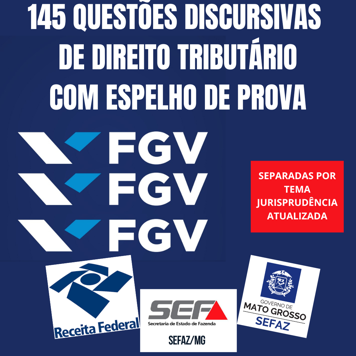 145 Questões Discursivas — Tributário FGV